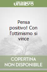 Pensa positivo! Con l'ottimismo si vince libro