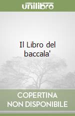 Il Libro del baccala' libro