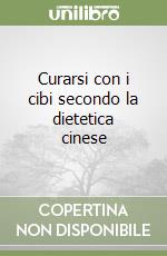 Curarsi con i cibi secondo la dietetica cinese libro