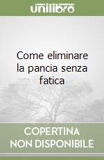 Come eliminare la pancia senza fatica libro