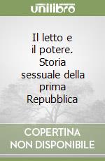 Il letto e il potere. Storia sessuale della prima Repubblica libro