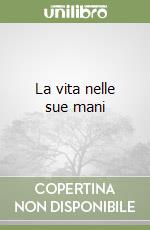 La vita nelle sue mani libro