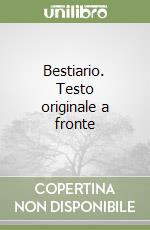 Bestiario. Testo originale a fronte