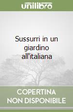 Sussurri in un giardino all'italiana libro