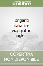 Briganti italiani e viaggiatori inglesi libro