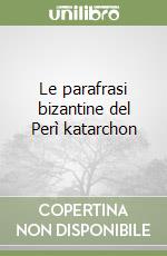 Le parafrasi bizantine del Perì katarchon libro