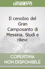 Il cenobio del Gran Camposanto di Messina. Studi e rilievi