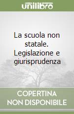 La scuola non statale. Legislazione e giurisprudenza