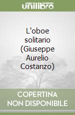 L'oboe solitario (Giuseppe Aurelio Costanzo)