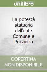 La potestà statuaria dell'ente Comune e Provincia