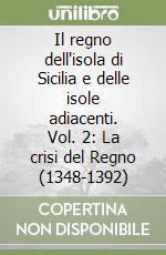 Il regno dell'isola di Sicilia e delle isole adiacenti. Vol. 2: La crisi del Regno (1348-1392)