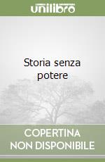 Storia senza potere libro