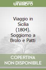 Viaggio in Sicilia (1804). Soggiorno a Brolo e Patti libro