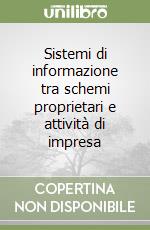 Sistemi di informazione tra schemi proprietari e attività di impresa libro