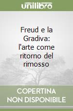 Freud e la Gradiva: l'arte come ritorno del rimosso libro