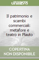 Il patrimonio e scambi commerciali: metafore e teatro in Plauto libro