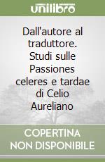 Dall'autore al traduttore. Studi sulle Passiones celeres e tardae di Celio Aureliano libro