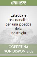 Estetica e psicoanalisi: per una poetica della nostalgia libro