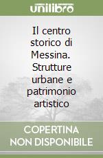 Il centro storico di Messina. Strutture urbane e patrimonio artistico libro