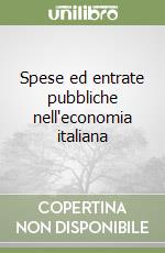 Spese ed entrate pubbliche nell'economia italiana libro