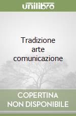 Tradizione arte comunicazione libro