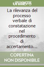 La rilevanza del processo verbale di constatazione nel procedimento di accertamento tributario e nella irrogazione delle sanzioni libro