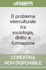 Il problema interculturale tra sociologia, diritto e formazione libro