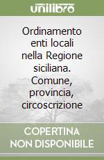 Ordinamento enti locali nella Regione siciliana. Comune, provincia, circoscrizione libro