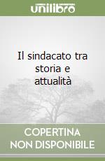 Il sindacato tra storia e attualità