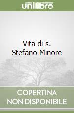 Vita di s. Stefano Minore