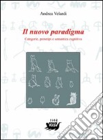 Il nuovo paradigma. Categorie, prototipi e semantica cognitiva libro