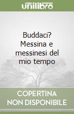 Buddaci? Messina e messinesi del mio tempo libro