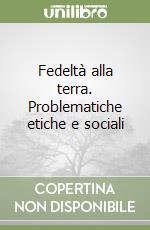 Fedeltà alla terra. Problematiche etiche e sociali libro