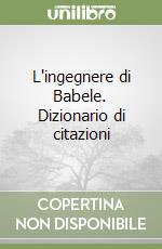 L'ingegnere di Babele. Dizionario di citazioni libro