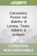 Carusanza. Poesie nel dialetto di Limina. Testo italiano e siciliano libro