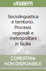 Sociolinguistica e territorio. Processi regionali e metropolitani in Sicilia