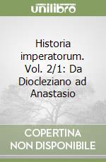 Historia imperatorum. Vol. 2/1: Da Diocleziano ad Anastasio libro