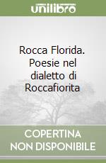 Rocca Florida. Poesie nel dialetto di Roccafiorita libro