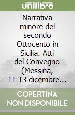 Narrativa minore del secondo Ottocento in Sicilia. Atti del Convegno (Messina, 11-13 dicembre 2003) libro