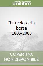 Il circolo della borsa 1805-2005 libro