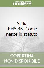 Sicilia 1945-46. Come nasce lo statuto libro