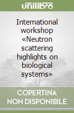 International workshop «Neutron scattering highlights on biological systems» libro