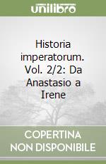 Historia imperatorum. Vol. 2/2: Da Anastasio a Irene