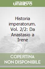 Historia imperatorum. Vol. 2/2: Da Anastasio a Irene libro