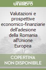 Valutazioni e prospettive economico-finanziarie dell'adesione della Romania all'Unione Europea libro