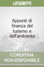 Appunti di finanza del turismo e dell'ambiente libro