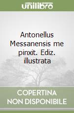 Antonellus Messanensis me pinxit. Ediz. illustrata libro