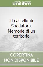 Il castello di Spadafora. Memorie di un territorio libro