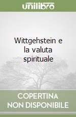 Wittgehstein e la valuta spirituale