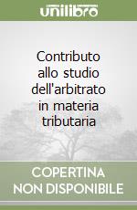 Contributo allo studio dell'arbitrato in materia tributaria